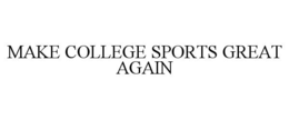 MAKE COLLEGE SPORTS GREAT AGAIN