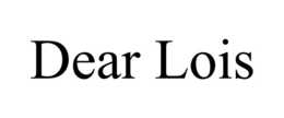DEAR LOIS