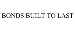 BONDS BUILT TO LAST