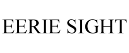EERIE SIGHT