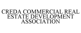 CREDA COMMERCIAL REAL ESTATE DEVELOPMENT ASSOCIATION