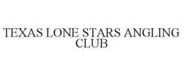 TEXAS LONE STARS ANGLING CLUB