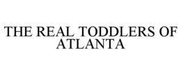 THE REAL TODDLERS OF ATLANTA