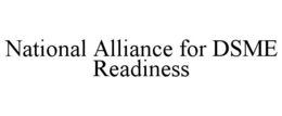 NATIONAL ALLIANCE FOR DSME READINESS