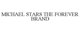 MICHAEL STARS THE FOREVER BRAND