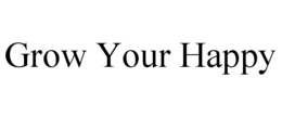GROW YOUR HAPPY