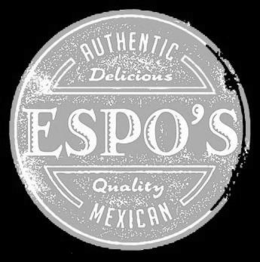 ESPO'S AUTHENTIC DELICIOUS QUALITY MEXICAN