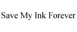 SAVE MY INK FOREVER
