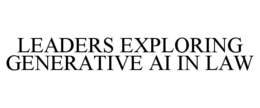 LEADERS EXPLORING GENERATIVE AI IN LAW