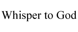 WHISPER TO GOD