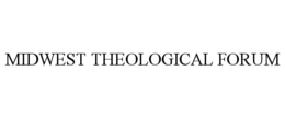 MIDWEST THEOLOGICAL FORUM