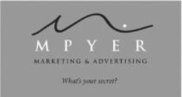 MPYER MARKETING & ADVERTISING WHAT'S YOUR SECRET?