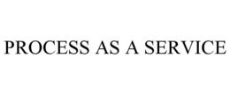 PROCESS AS A SERVICE