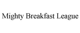 MIGHTY BREAKFAST LEAGUE