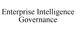 ENTERPRISE INTELLIGENCE GOVERNANCE