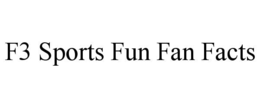 F3 SPORTS FUN FAN FACTS