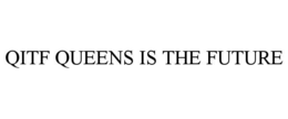 QITF QUEENS IS THE FUTURE
