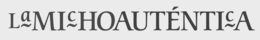 LA MICHOAUTÉNTICA