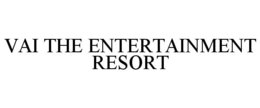 VAI THE ENTERTAINMENT RESORT