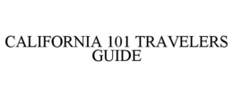 CALIFORNIA 101 TRAVELERS GUIDE