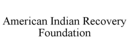 AMERICAN INDIAN RECOVERY FOUNDATION