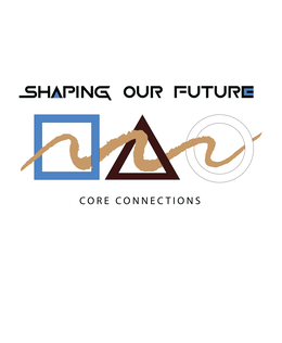 SHAPING OUR FUTURE CORE CONNECTIONS