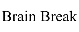 BRAIN BREAK