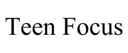 TEEN FOCUS