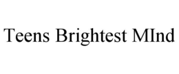 TEENS BRIGHTEST MIND