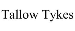 TALLOW TYKES