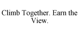 CLIMB TOGETHER. EARN THE VIEW.