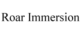 ROAR IMMERSION