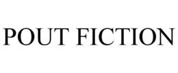 POUT FICTION