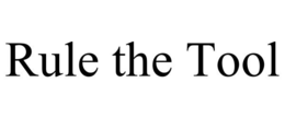 RULE THE TOOL