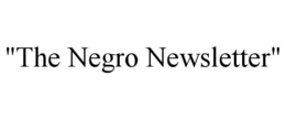 "THE NEGRO NEWSLETTER"