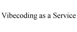 VIBECODING AS A SERVICE