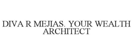 DIVA R MEJIAS. YOUR WEALTH ARCHITECT
