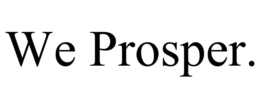 WE PROSPER.