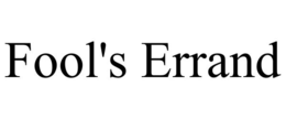 FOOL'S ERRAND