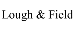 LOUGH & FIELD