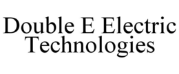 DOUBLE E ELECTRIC TECHNOLOGIES