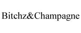 BITCHZ&CHAMPAGNE