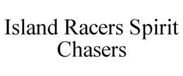 ISLAND RACERS SPIRIT CHASERS
