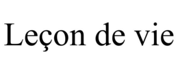 LEÇON DE VIE