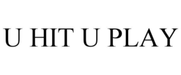 U HIT U PLAY