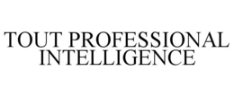 TOUT PROFESSIONAL INTELLIGENCE