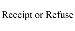 RECEIPT OR REFUSE