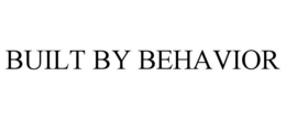 BUILT BY BEHAVIOR