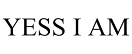 YESS I AM