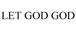 LET GOD GOD